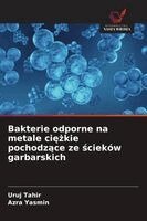 Uruj Tahir, Azra Yasmin - Bakterie odporne na metale ciężkie pochodzące ze ścieków garbarskich, Häftad