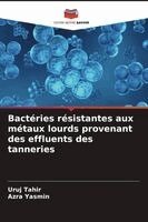 Uruj Tahir, Azra Yasmin - Bactéries résistantes aux métaux lourds provenant des effluents des tanneries, Häftad