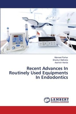 Recent Advances In Routinely Used Equipments In Endodontics 1