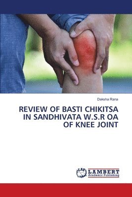 Review of Basti Chikitsa in Sandhivata W.S.R OA of Knee Joint 1