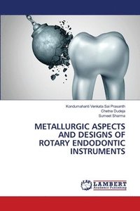 bokomslag Metallurgic Aspects and Designs of Rotary Endodontic Instruments