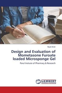bokomslag Design and Evaluation of Mometasone Furoate loaded Microsponge Gel