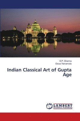 D P Sharma, Etsuo Yamamoto, D. P. Sharma, D.P. Sharma - Indian Classical Art of Gupta Age, Häftad