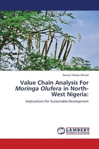 bokomslag Value Chain Analysis For Moringa Olufera in North-West Nigeria