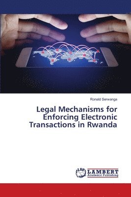 bokomslag Legal Mechanisms for Enforcing Electronic Transactions in Rwanda