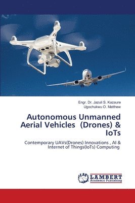 bokomslag Autonomous Unmanned Aerial Vehicles (Drones) & IoTs