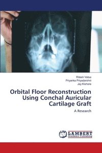 bokomslag Orbital Floor Reconstruction Using Conchal Auricular Cartilage Graft