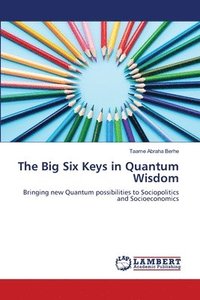 bokomslag The Big Six Keys in Quantum Wisdom