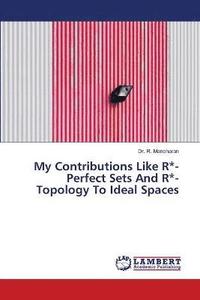 bokomslag My Contributions Like R*-Perfect Sets And R*-Topology To Ideal Spaces