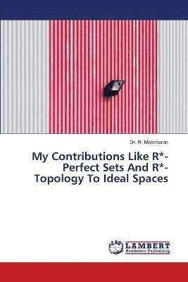 bokomslag My Contributions Like R*-Perfect Sets And R*-Topology To Ideal Spaces