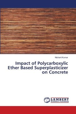 bokomslag Impact of Polycarboxylic Ether Based Superplasticizer on Concrete