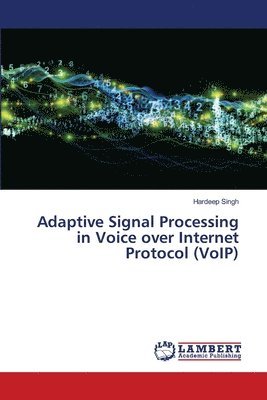 Adaptive Signal Processing in Voice over Internet Protocol (VoIP) 1