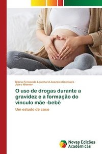 bokomslag O uso de drogas durante a gravidez e a formacao do vinculo mae -bebe