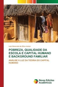 bokomslag Pobreza, Qualidade Da Escola E Capital Humano E Background Familiar