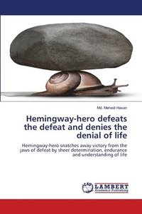 bokomslag Hemingway-hero defeats the defeat and denies the denial of life