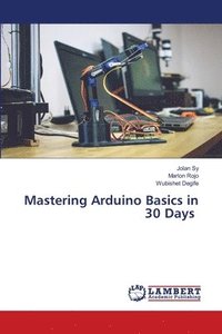 bokomslag Mastering Arduino Basics in 30 Days