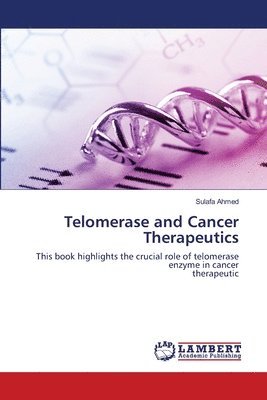 Sulafa Ahmed - Telomerase and Cancer Therapeutics, Häftad