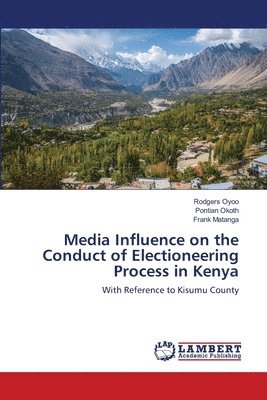 Media Influence on the Conduct of Electioneering Process in Kenya 1