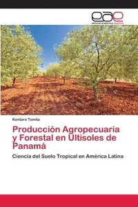 bokomslag Produccion Agropecuaria y Forestal en Ultisoles de Panama