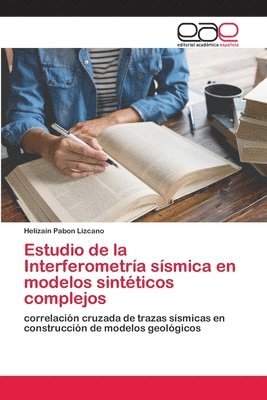 Helizain Pabon Lizcano - Estudio de la Interferometría sísmica en modelos sintéticos complejos, Häftad