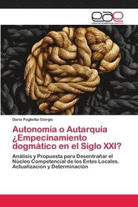 bokomslag Autonoma o Autarqua Empecinamiento dogmtico en el Siglo XXI?