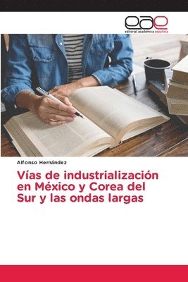 bokomslag Vias de industrializacion en Mexico y Corea del Sur y las ondas largas