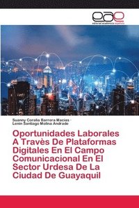 bokomslag Oportunidades Laborales A Travs De Plataformas Digitales En El Campo Comunicacional En El Sector Urdesa De La Ciudad De Guayaquil