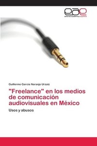 bokomslag &quot;Freelance&quot; en los medios de comunicacin audiovisuales en Mxico