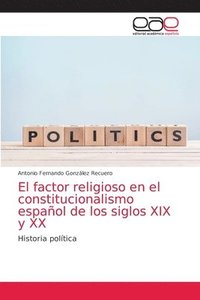 bokomslag El factor religioso en el constitucionalismo espanol de los siglos XIX y XX