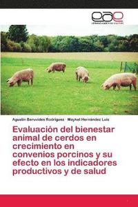 bokomslag Evaluacin del bienestar animal de cerdos en crecimiento en convenios porcinos y su efecto en los indicadores productivos y de salud