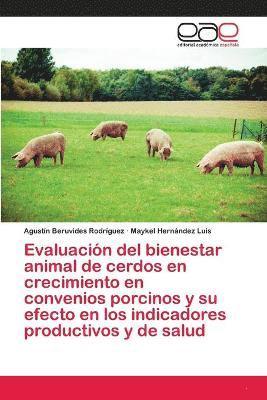Evaluacin del bienestar animal de cerdos en crecimiento en convenios porcinos y su efecto en los indicadores productivos y de salud 1