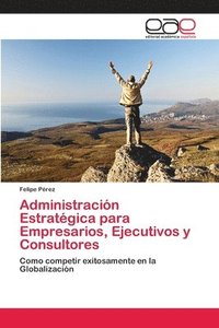 bokomslag Administración Estratégica para Empresarios, Ejecutivos y Consultores