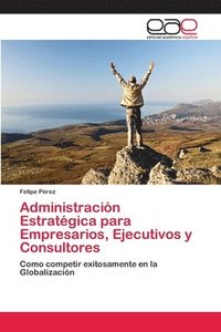 bokomslag Administracion Estrategica para Empresarios, Ejecutivos y Consultores