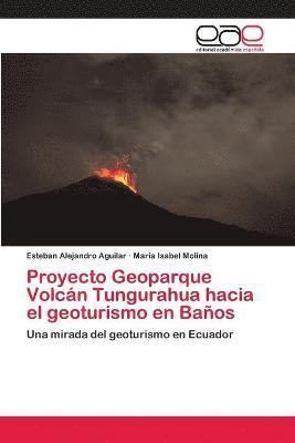 Proyecto Geoparque Volcn Tungurahua hacia el geoturismo en Baos 1