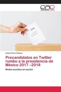 bokomslag Precandidatos en Twitter rumbo a la presidencia de Mexico 2017 -2018