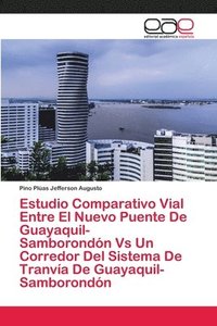 bokomslag Estudio Comparativo Vial Entre El Nuevo Puente De Guayaquil-Samborondon Vs Un Corredor Del Sistema De Tranvia De Guayaquil-Samborondon