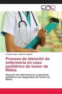 bokomslag Proceso de atencin de enfermera en caso peditrico de tumor de Wilms