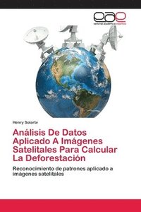 bokomslag Anlisis De Datos Aplicado A Imgenes Satelitales Para Calcular La Deforestacin