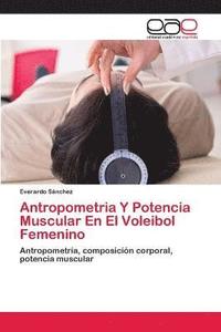 bokomslag Antropometria Y Potencia Muscular En El Voleibol Femenino