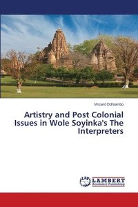 bokomslag Artistry and Post Colonial Issues in Wole Soyinka's The Interpreters