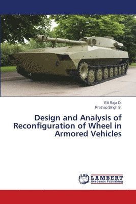 bokomslag Design and Analysis of Reconfiguration of Wheel in Armored Vehicles