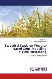 bokomslag Statistical Study on Weather Based Crop Modelling & Yield Forecasting