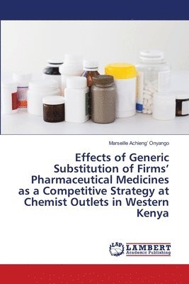 Effects of Generic Substitution of Firms' Pharmaceutical Medicines as a Competitive Strategy at Chemist Outlets in Western Kenya 1