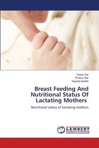 bokomslag Breast Feeding And Nutritional Status Of Lactating Mothers