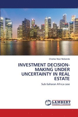 Investment Decision-Making Under Uncertainty in Real Estate 1