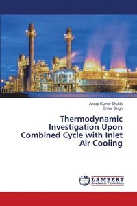 bokomslag Thermodynamic Investigation Upon Combined Cycle with Inlet Air Cooling
