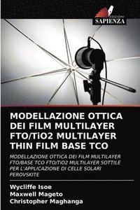bokomslag MODELLAZIONE OTTICA DEI FILM MULTILAYER FTO/TiO2 MULTILAYER THIN FILM BASE TCO