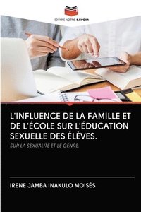 bokomslag L'Influence de la Famille Et de l'cole Sur l'ducation Sexuelle Des lves.