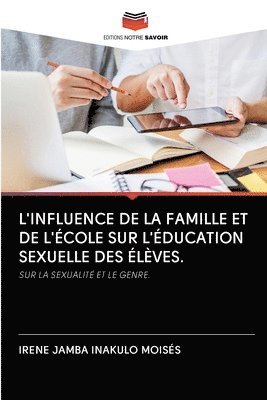 bokomslag L'Influence de la Famille Et de l'cole Sur l'ducation Sexuelle Des lves.