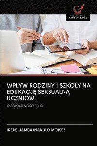 bokomslag Wplyw Rodziny I Szkoly Na Edukacj&#280; Seksualn&#260; Uczniw.